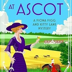 [Download PDF/Epub] Arsenic at Ascot (A Fiona Figg & Kitty Lane Mystery Book 4) - Kelly  Oliver