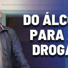 02 O Caminho do Alcool As Drogras