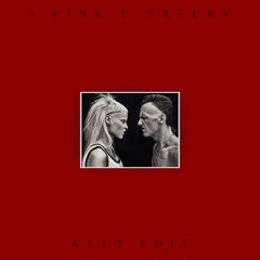 I FINK U FREEKY (KLIO EDIT) - [Free Download]