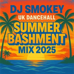 DJ SMOKEY - SUMMER BASHMENT MIX 2025