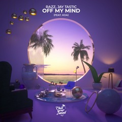 RAZZ, Jay Tastic - Off My Mind (feat. Koa)