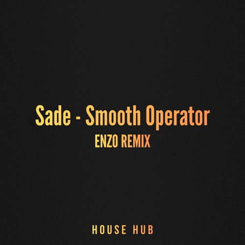 Stream Sade - Smooth Operator (Enzo Remix) [FREE DOWNLOAD] by
