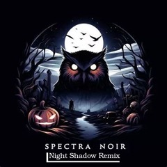 Spectra Noir (Night Shadow Remix)