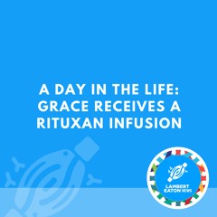 A Day in the Life: Grace Receives a Rituxan Infusion