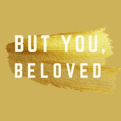 But You, Beloved