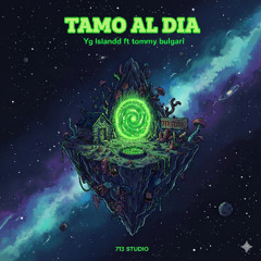 TAMO AL DIA FT TOMMY BULGARI (PRO.$HEER STILLZ)