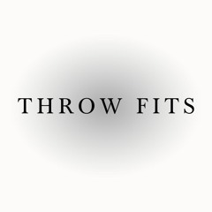THROW FITS