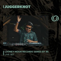 JUGGERKNOT | Looney Moon Records Series EP. 95 | 14/02/2024
