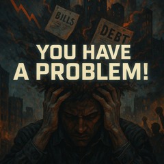 You Have a Problem!