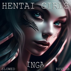 HENTAI GIRLS - Inga (Slowed + Reverb)
