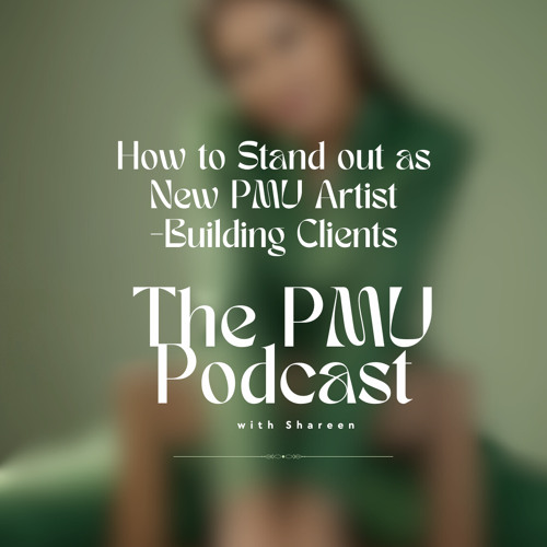 How to Stand Out as New PMU Artist - Building Clientele