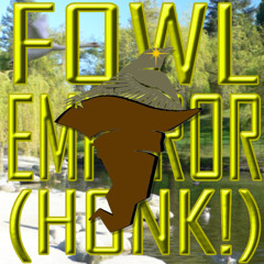 Fowl Emperor (Honk!) - Draft Version #1