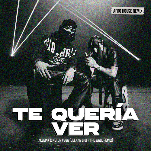 Aleman X Neton Vega - Te Queria Ver (GeeKan, Off The Wall Remix)