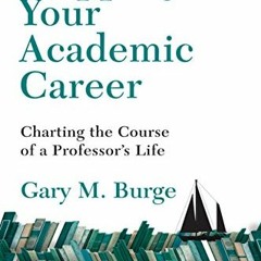 % Mapping Your Academic Career: Charting the Course of a Professor's Life BY Gary M. Burge (Aut