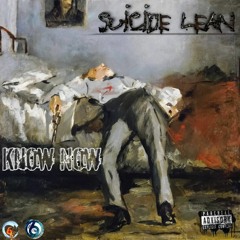 Know Now - Suicide Lean
