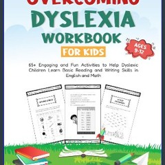 PDF [READ] ✨ Overcoming Dyslexia Workbook for Kids: 65+ Engaging and Fun Activities to Help Dyslex