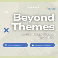 Beyond Themes Customizing Shopify Like A Pro