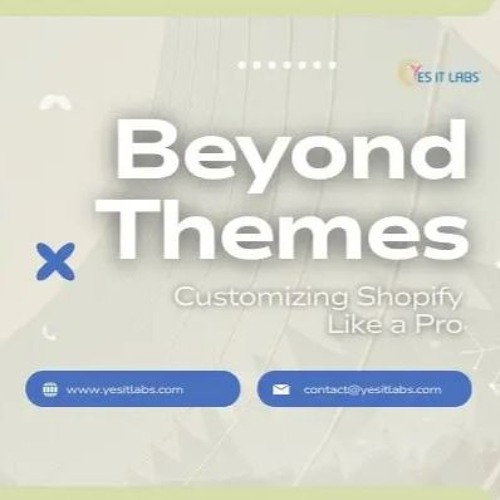 Beyond Themes Customizing Shopify Like A Pro