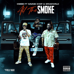 OgBbe - All the Smoke (ft. Spazzwrld & Savage Chop) Produced by Relly Made