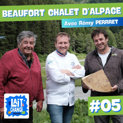 Lait'Change #5 - Le Beaufort AOP Chalet d'Alpage avec Rémy PERRET