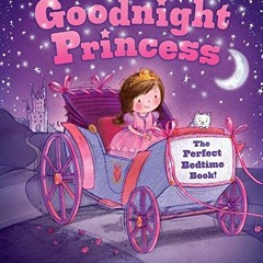 READ EPUB KINDLE PDF EBOOK Goodnight Princess: A Bedtime Baby Sleep Book for Fans of