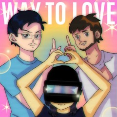 Way to Love | Lemonace x efryo x IDGlitch... Again.
