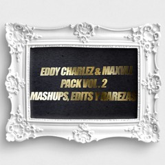 Pack Vol.2 Mashups, Edits y Rarezas (Eddy Charlez & Maxvll)