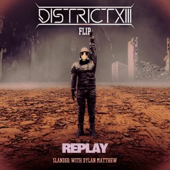 SLANDER - REPLAY FT DYLAN MATTHEW (DISTRICT 13 FLIP)