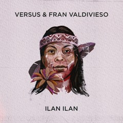 Versus & Fran Valdivieso - Ilan Ilan [FREE DOWNLOAD]