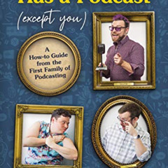 [Get] EPUB 💔 Everybody Has a Podcast (Except You): A How-to Guide from the First Fam