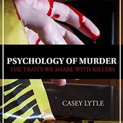 Read online Psychology of Murder: The traits we share with killers by  Casey Lytle