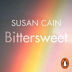 View PDF Bittersweet: How Sorrow and Longing Make Us Whole by  Susan Cain,Susan Cain,Penguin Audio