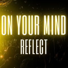 REFLECT - On Your Mind