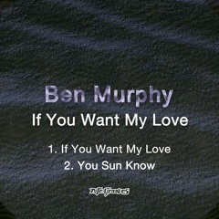 Ben Murphy - If You Want My Love 1644 RS Mastering