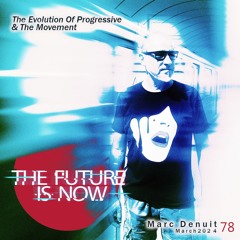 Marc Denuit - The Future Is Now 78 Podcast Mix 6 March 2024