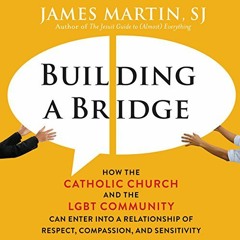 GET PDF EBOOK EPUB KINDLE Building a Bridge: How the Catholic Church and the LGBT Community Can Ente