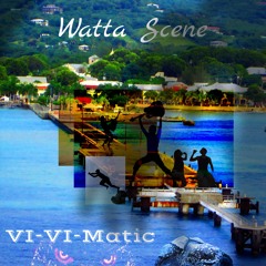 Watta Scene - VI - VI - Matic