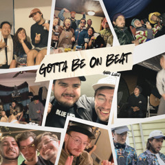 Gotta Be On Beat