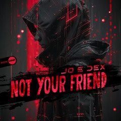 Jo E Dex - Not Your Friend