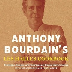 ✔read❤ Anthony Bourdain's Les Halles Cookbook: Strategies, Recipes, and Techniques of Classic Bi