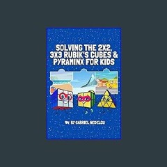 ebook read pdf 📚 Solving the 2x2, 3x3 Rubik’s Cubes & Pyraminx for Kids (3 in 1): A Fun Guide for