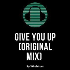 Give You Up (Original Mix)