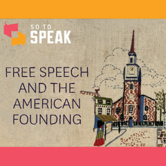 Ep. 170 Free speech and the American Founding