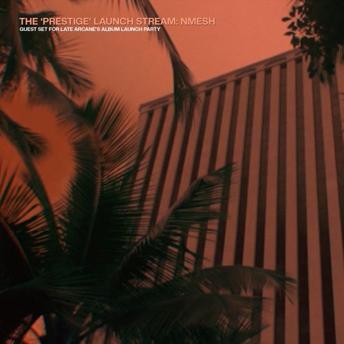 Late Arcane presents​.​.​. The 'Prestige' Launch Stream: Nmesh