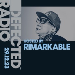 Defected Radio Show Hosted by Rimarkable - 29.12.23