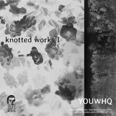 youwhq - knotted works I
