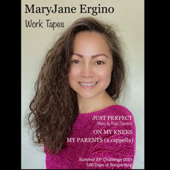 On My Knees by MaryJane Ergino, Work Tapes 081421 EP 100 DOS