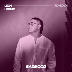 BADMOOD / BDMD0006 by Leon Lobato - DJ Set