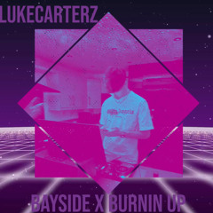 Bayside x burnin' up