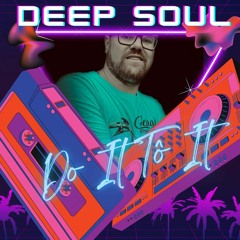 DEEP SOUL - Do It To It ( Mix)